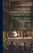 Fester Einband Collezione Completa Delle Commedie Del Signor Carlo Goldoni; Volume 23 von Carlo Goldoni