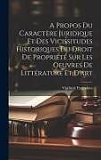 Livre Relié A Propos Du Caractère Juridique Et Des Vicissitudes Historiques Du Droit De Propriété Sur Les Oeuvres De Littérature Et D'art de Vladimir Pappafava