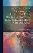 Fester Einband Mémoire Sur La Polarisation Rectiligne Et La Double Réfraction Des Cristaux A Trois Axes Oblique von Anders Jonas Ångström