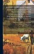 Livre Relié Report Of Detroit Street Railway Commission Of Negotiations With Owners Of The Street Railways For Acquiring The Railways By The City: Submitted To Th de 