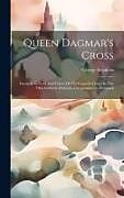 Livre Relié Queen Dagmar's Cross: Facsimile In Gold And Colors Of The Enameled Jewel In The Old-northern Museum, Cheapinghaven, Denmark de George Stephens