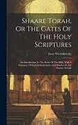 Livre Relié Shaare Torah, Or The Gates Of The Holy Scriptures: An Introduction To The Books Of The Bible, With A Summary Of Each Sabbath-sedra And Hapthorah, For de Isaac Wiernikowsky