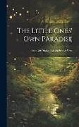 Livre Relié The Little Ones' Own Paradise: Over 300 Original Tales In Prose & Verse de Anonymous