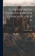 Livre Relié Schilderungen Vaterländischer Gebirgsgegenden; Volume 1 de Adolph Schmidl