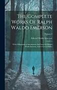 Livre Relié The Complete Works Of Ralph Waldo Emerson: With A Biographical Introduction And Notes By Edward Waldo Emerson, And A General Index; Volume 8 de Edward Waldo Emerson