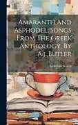 Livre Relié Amaranth And Asphodel, Songs From The Greek Anthology, By A.j. Butler de Anthologia Graeca