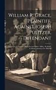 Livre Relié William R. Grace, Plaintiff, Against Joseph Pulitzer, Defendant: Summons, Complaint, Affidavits And Order. Miller, Peckham, & Dixon, Attorneys For Pla de Anonymous