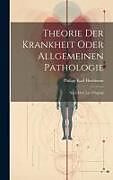 Livre Relié Theorie Der Krankheit Oder Allgemeinen Pathologie: Nach Dem Lat. Original de Philipp Karl Hartmann