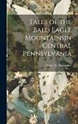 Livre Relié Tales of the Bald Eagle Mountainsin Central Pennsylvania de 