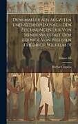 Livre Relié Denkmaeler Aus Aegypten Und Aethiopien Nach Den Zeichnungen Der Von Seiner Majestaet Dem Koenige Von Preussen Friedrich Wilhelm IV; Volume 3-4 de Richard Lepsius