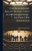 Livre Relié Das Besondere Recht In Ehe- Und Schwängerungs-sachen Der Soldaten de Johann Georg Bertoch