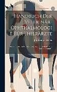 Livre Relié Handbuch Der Veterinär-ophthalmologie Für Thierärzte: Mit Zahlreichen In Den Text Gedruckten Holzschnitten Und 3 Instrumententafeln de Joh Friedrich Müller