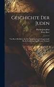 Livre Relié Geschichte Der Juden: Von Ihrer Rückkehr Aus Der Babylonischen Gefangenschaft Bis Zu Zerstörung Des Zweyten Tempels de Flavius Josephus, Peter Beer