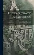 Fester Einband El Gran Chaco Argentino von Pablo Parellada