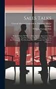Livre Relié Sales Talks: Being A Series Of Man-to-man Articles, Instructive And Inspirational, And Written For The Purpose Of Increasing And He de William Clarence Sills