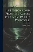 Fester Einband Les Prisons D'un Prophète Actuel Poursuivi Par Les Pouvoirs von Eugène Vintras