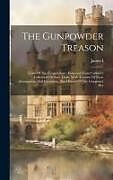 Livre Relié The Gunpowder Treason: Trials Of The Conspirators: Extracted From Cobbett's Collection Of State Trials, With Account Of Their Arraignment And de 