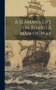 Livre Relié A Seaman's Life on Board A Man-of-war de Anonymous