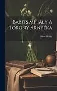 Fester Einband Babits Mihály A Torony Árnyéka von Babits Mihály