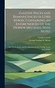 Livre Relié Fugitive Pieces and Reminiscences of Lord Byron, Containing an Entire New Ed. of the Hebrew Melodies, With Notes: Also Poetry, Letters and Recollectio de George Gordon N. Byron, Caroline Lamb