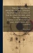 Livre Relié Two Geometrical Memoirs of the General Properties of Cones of the Second Degree, and On the Spherical Conics, Tr. With Notes and Additions by C. Grave de Michel Chasles