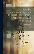 Livre Relié Cours De Mathématiques À L'Usage Des Élèves-Architectes Et Ingénieurs: Professé À L'École Des Beaux-Arts de Carlo Bourlet