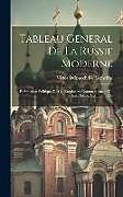 Livre Relié Tableau Général De La Russie Moderne: Et Situation Politique De Cet Empire Au Commencement Du Xixe Siècle, Volume 11255 de Victor Delpuech De Comeiras