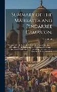 Fester Einband Summary of the Mahratta and Pindarree Campaign,: During 1817, 1818, and 1819, Under Direction of the Marquis of Hastings: Chiefly Embracing the Operat von Carnaticus