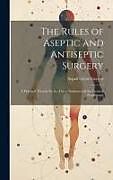 Livre Relié The Rules of Aseptic and Antiseptic Surgery; a Practical Treatise for the use of Students and the General Practitioner de Arpad Geyze Gerster