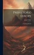 Livre Relié Prehistoric Europe: A Geological Sketch de Geikie James