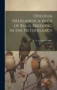 Livre Relié Oologia Neerlandica: Eggs of Birds Breeding in the Netherlands: 1, pt. 2 de A. A. Van Pelt Lechner