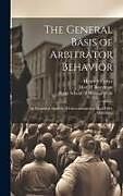 Livre Relié The General Basis of Arbitrator Behavior: An Empirical Analysis of Conventional and Final-offer Arbitration de Henry S. Farber, Max H. Bazerman