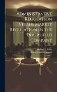 Livre Relié Administrative Regulation Versus Market Regulation in the Diversified Company de Michael E. Porter, Zenon Soteriou Zannetos