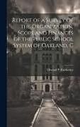 Livre Relié Report of a Survey of the Organization, Scope and Finances of the Public School System of Oakland, C de Ellwood P. Cubberley