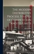 Livre Relié The Modern Distributive Process. Studies of Competition and its Limits de John B. Clark