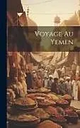 Fester Einband Voyage au Yemen von Anonymous