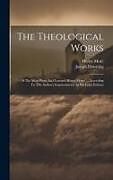 Livre Relié The Theological Works: Of The Most Pious And Learned Henry More, ... According To The Author's Improvements In His Latin Edition de Henry More, Joseph Downing