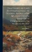 Livre Relié Traethawd Ar Caio A'i Hynafiaethau, Yr Ogofau, Afon Cothi, &c., Gan Gwilym Teilo. Fel Ei Cyhoeddwyd Yn 'ngolud Yr Oes' de William Davies