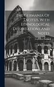 Livre Relié The Germania Of Tacitus, With Ethnological Dissertations And Notes: By R. G. Latham de Cornelius Tacitus