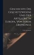 Livre Relié Geschichte Des Geschützwesens Und Der Artillerie In Europa, Von Ihrem Ursprunge de Carl von Decker