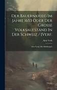 Livre Relié Der Bauernkrieg Im Jahre 1653 Oder Der Große Volksaufstand In Der Schweiz / [verf.: Alois Vock]: Mit Abbildungen de Alois Vock