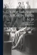 Kartonierter Einband The Potting Shed A Play In Three Acts von Graham Greene