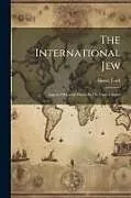 Kartonierter Einband The International Jew: Aspects Of Jewish Power In The United States von Henry Ford