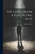 Kartonierter Einband The Living Room A Play In Two Acts von Graham Greene
