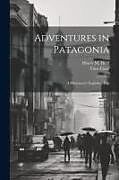 Kartonierter Einband Adventures in Patagonia; a Missionary's Exploring Trip von Henry M. Field, Titus Coan