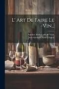 Couverture cartonnée L' Art De Faire Le Vin de Jean Antoine Claude Chaptal