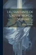 Kartonierter Einband Les Habitants De L'autre Monde, Volume 1 von Camille Flammarion