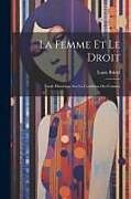 Couverture cartonnée La Femme Et Le Droit: Étude Historique Sur La Condition Des Femmes de Louis Bridel