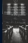 Couverture cartonnée Cours De Droit Civil Français D'après La Méthode De Zachariae; Volume 6 de Charles Aubry