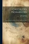 Couverture cartonnée Calcul Des Probabilités: Leçons Professées Pendant Le Deuxième Semestre 1893-1894 de Henri Poincaré, Albert Quiquet